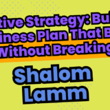 Shalom Lamm on Adaptive Strategy: Building a Business Plan That Bends Without Breaking