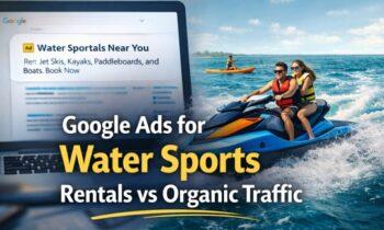 Google Ads for Water Sports Rentals vs Organic Traffic